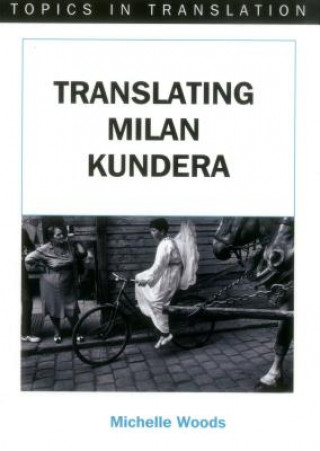 Kniha Translating Milan Kundera Michelle Woods