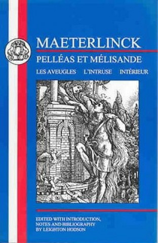 Книга Maeterlinck: Pelleas et Melisande, with Les Aveugles, L'Intruse, Interieur Maurice Maeterlinck