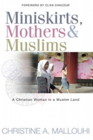 Kniha Miniskirts, Mothers & Muslims Christine A. Mallouhi