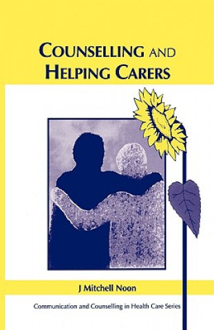 Книга Counselling and Helping Carers J. Mitchell Noon
