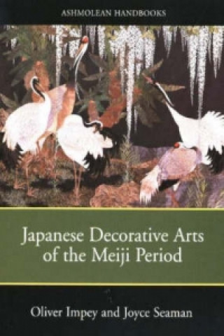 Kniha Japanese Decorative Arts of the Meiji Period Oliver Impey