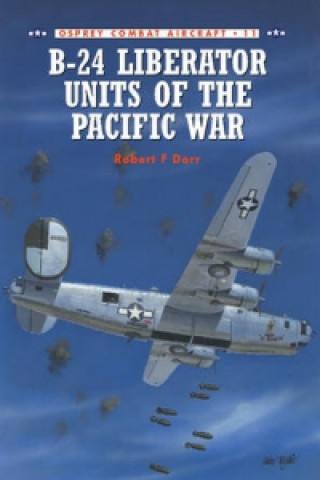 Kniha B-24 Liberator Units of the Pacific War Robert F. Dorr