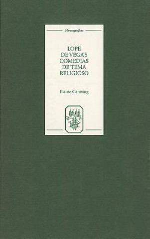 Kniha Lope de Vega's `Comedias de tema religioso': Re-creations and Re-presentations Elaine Canning