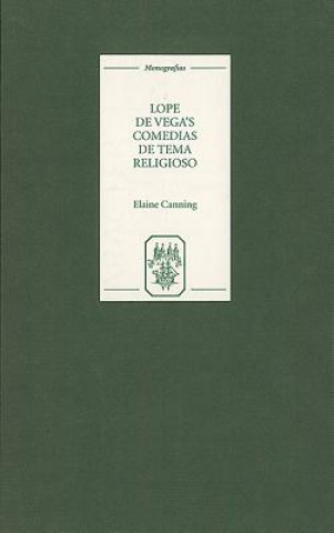 Buch Lope de Vega's `Comedias de tema religioso': Re-creations and Re-presentations Elaine Canning