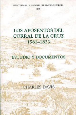 Könyv Los aposentos del Corral de la Cruz: 1581-1823 Charles Davis