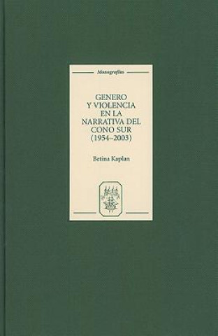 Kniha Genero y violencia en la narrativa del Cono Sur [1954-2003] Betina Kaplan