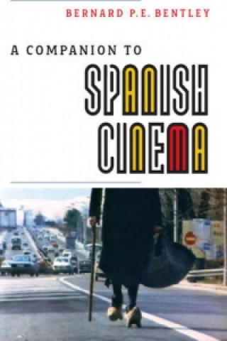 Könyv Companion to Spanish Cinema Bernard P.E. Bentley