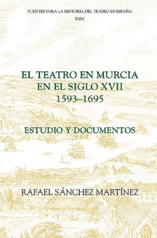 Kniha Teatro en Murcia en el Siglo XVII (1593-1695) Rafael Sanchez Martinez