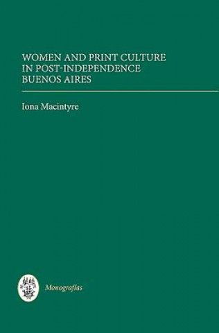 Knjiga Women and Print Culture in Post-Independence Buenos Aires Iona Macintyre