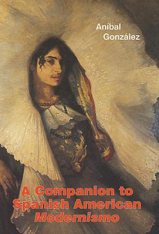 Kniha Companion to Spanish American Modernismo Anibal Gonzalez