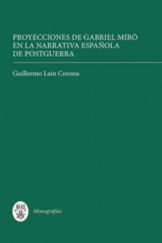 Книга Proyecciones de Gabriel Miro en la narrativa espanola de postguerra Guillermo Lain Corona