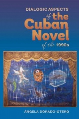 Könyv Dialogic Aspects in the Cuban Novel of the 1990s Ngela Dorado-Otero