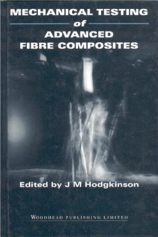 Kniha Mechanical Testing of Advanced Fibre Composites J.M. Hodgkinson