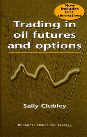 Knjiga Trading in Oil Futures and Options Sally Clubley