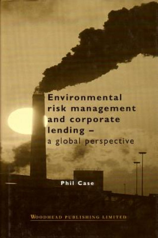 Kniha Environmental Risk Management and Corporate Lending Phil Case