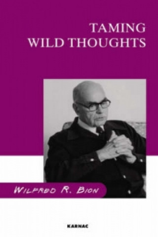 Carte Taming Wild Thoughts Wilfred R. Bion