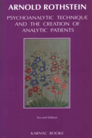 Książka Psychoanalytic Technique and The Creation of Analytic Patients Arnold Rothstein