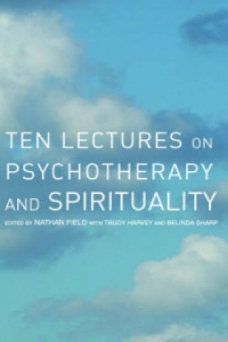 Carte Ten Lectures on Psychotherapy and Spirituality Nathan Field