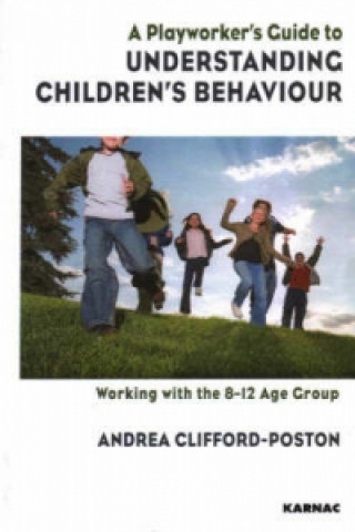 Carte Playworker's Guide to Understanding Children's Behaviour Andrea Clifford-Poston