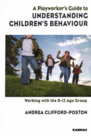 Kniha Playworker's Guide to Understanding Children's Behaviour Andrea Clifford-Poston