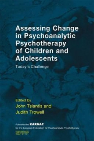 Kniha Assessing Change in Psychoanalytic Psychotherapy of Children and Adolescents Judith Trowell