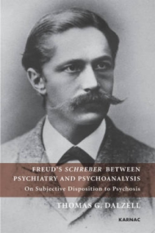 Kniha Freud's Schreber Between Psychiatry and Psychoanalysis Thomas Dalzell