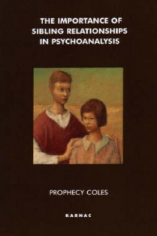 Könyv Importance of Sibling Relationships in Psychoanalysis Prophecy Coles