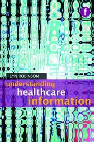 Книга Understanding Healthcare Information Lyn Robinson
