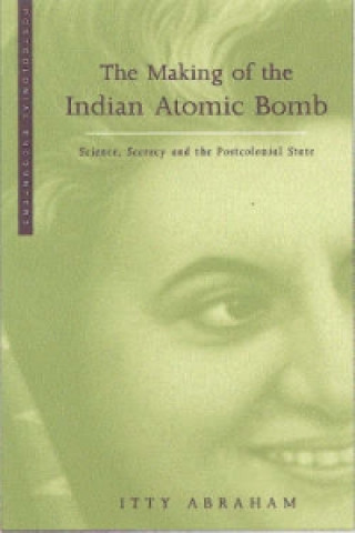 Książka Making of the Indian Atomic Bomb Itty Abraham