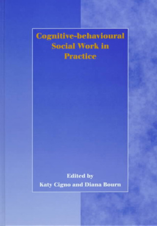 Kniha Cognitive-behavioural Social Work in Practice Katy Cigno