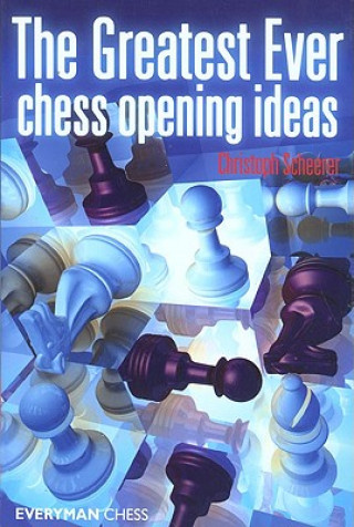 Carte Greatest Ever Chess Opening Ideas Christoph Scheerer