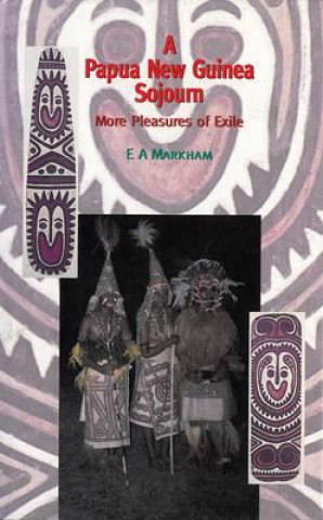 Kniha Papua New Guinea Sojourn E. A. Markham