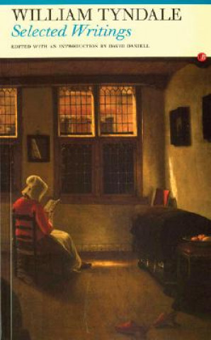 Carte Selected Writings: William Tyndale William Tyndale