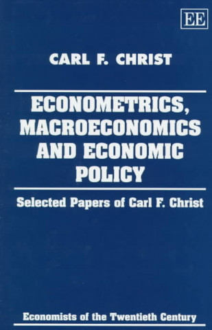 Kniha ECONOMETRICS, MACROECONOMICS AND ECONOMIC POLICY Carl F. Christ