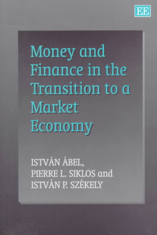 Kniha Money and Finance in the Transition to a Market Economy Istvan Abel
