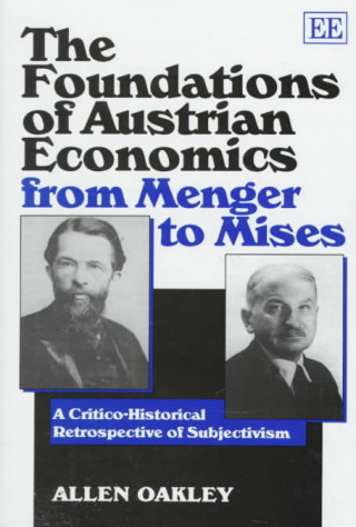 Kniha Foundations of Austrian Economics from Menger to Mises Allen Oakley