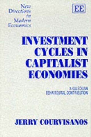 Knjiga Investment Cycles in Capitalist Economies - A Kaleckian Behavioural Contribution Jerry Courvisanos