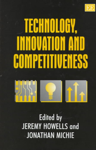 Könyv Technology, Innovation and Competitiveness Jeremy Howells