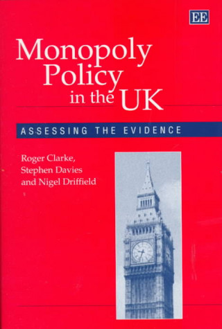 Kniha Monopoly Policy in the UK - Assessing the Evidence Roger Clarke