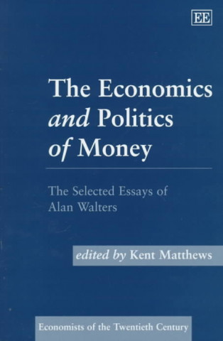 Книга Economics and Politics of Money A.A. Walters