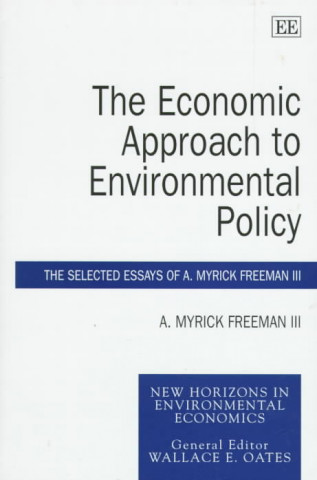 Könyv Economic Approach to Environmental Policy - The Selected Essays of A. Myrick Freeman III A. Myrick Freeman