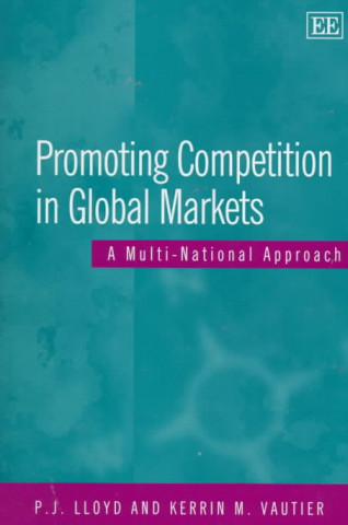 Kniha Promoting Competition in Global Markets - A Multi-National Approach Peter J. Lloyd