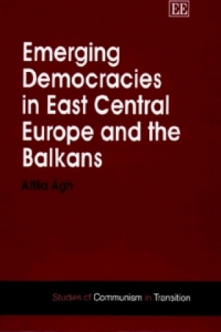 Książka Emerging Democracies in East Central Europe and the Balkans Attila Agh