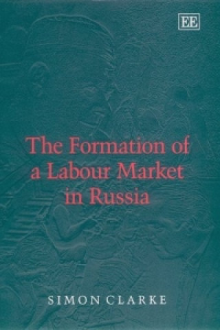 Kniha Formation of a Labour Market in Russia Simon Clarke