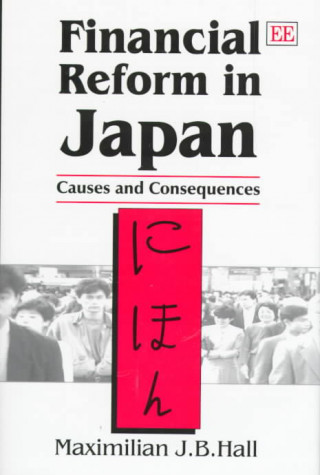 Livre Financial Reform in Japan - Causes and Consequences Maximilian Hall