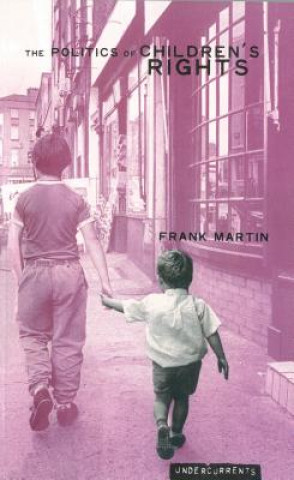 Libro Politics of Children's Rights Frank Martin