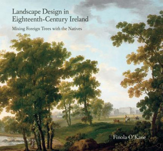 Kniha Landscape Design in Eighteenth-Century Ireland Finola O'Kane