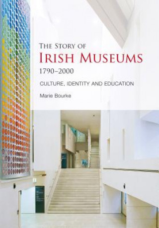 Könyv Story of Irish Museums 1790-2000 Marie Bourke