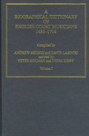 Carte Biographical Dictionary of English Court Musicians, 1485-1714, Volumes I and II Fiona Kisby