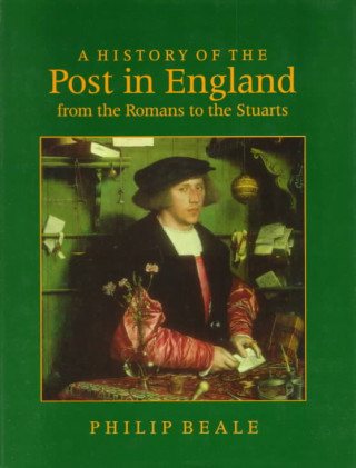 Kniha History of the Post in England from the Romans to the Stuarts Philip Beale